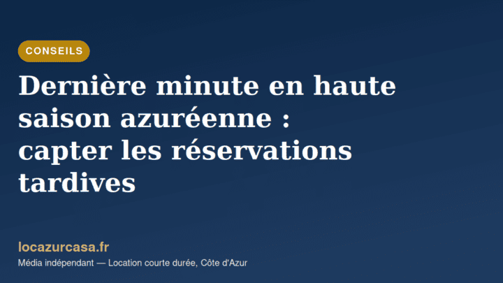 Dernière minute en haute saison azuréenne : capter les réservations tardives