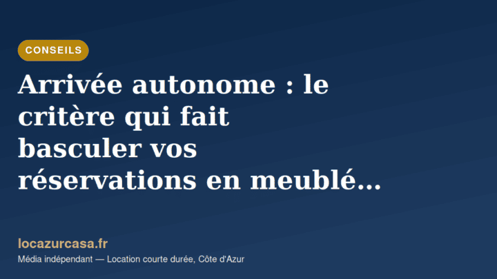 Arrivée autonome : le critère qui fait basculer vos réservations en meublé de tourisme à Nice en 2026